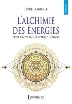 L'alchimie des énergies - petit traité d'énergétique interne
