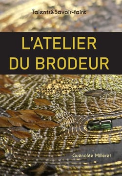 L'atelier du brodeur : talents & savoir-faire