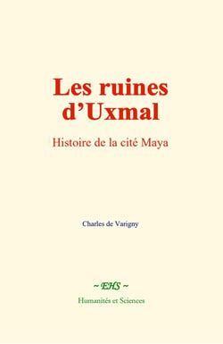 Les ruines d'Uxmal : Histoire de la cité Maya