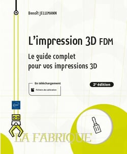 L'impression 3d fdm : le guide complet pour vos impressions 3d - niveau initié à confirmé (2e édition)