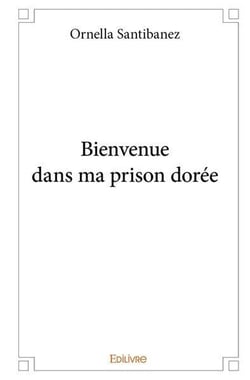 Bienvenue dans ma prison dorée