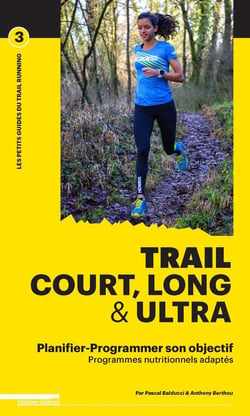 Trail court, long et ultra - programmer son entraînement et sa nutrition pour atteindre son objectif
