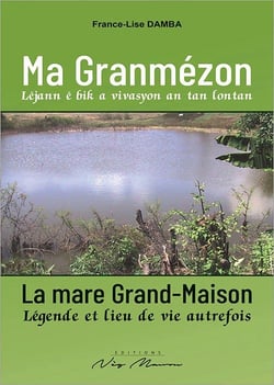 Ma granmezon/la mare grand-maison - lejann e bik a vivasyon an tan lontan/legende et lieu de vie aut
