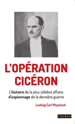 L'opération Cicero : L'histoire de la plus célèbre affaire d'espionnage de la dernière guerre