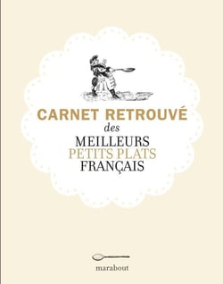Le carnet retrouvé des meilleurs petits plats français