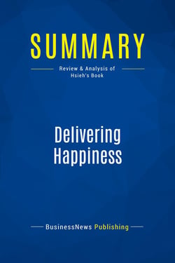 Summary: Delivering Happiness : Review and Analysis of Hsieh's Book