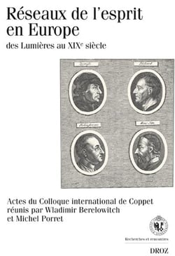 Réseaux de l'esprit en Europe, des lumières au XIX siècle - actes du colloque international Coppet