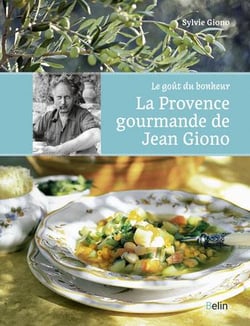 Le goût du bonheur - la Provence gourmande de Jean Giono