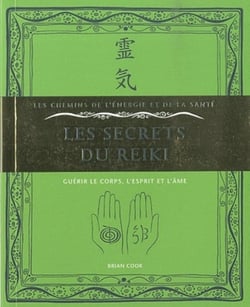 Les secrets du reiki - guérir le corps, l'esprit et l'âme