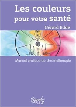 Les couleurs pour votre santé - manuel pratique de chromothérapie