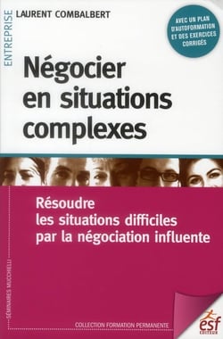 Négocier en situations complexes - résoudre les situations difficiles par la négociation influente (2e édition)