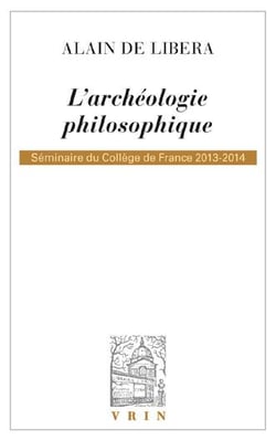 L'archéologie philosophique - séminaires du Collège de France 2013-2014