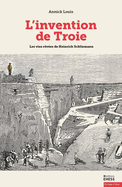 L'invention de Troie -  les vies rêvées de Hainrich Schliemann