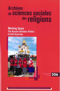 Archives de sciences sociales des religions n.206 : making space : the russian orthodox politics of self-assertion