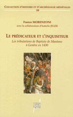 Le prédicateur et l'inquisiteur - les tribulations de baptiste de mantoue à genève en 1430