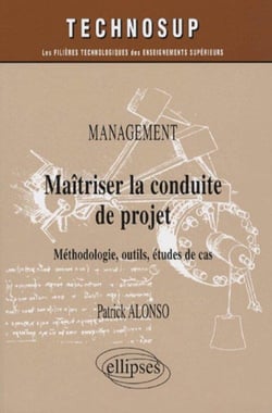 Maîtriser la conduite du projet - méthodologie, outils, études de cas