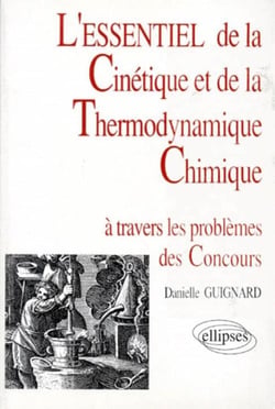 Essentiel de... à travers les problèmes des concours (L') - L'essentiel de la cinétique et de la thermodynamique chimique
