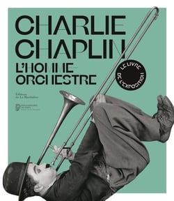 Charlie Chaplin - l'homme-orchestre