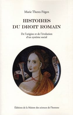 Histoires du droit romain - de l'origine et de l'évolution d'un système social