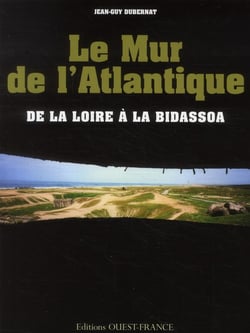 Le mur de l'Atlantique - de la Loire à la Bidassoa