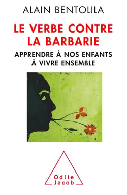 Le verbe contre la barbarie - apprendre à nos enfants à vivre ensemble