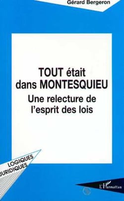TOUT ÉTAIT DANS MONTESQUIEU : Une relecture de l'esprit des lois