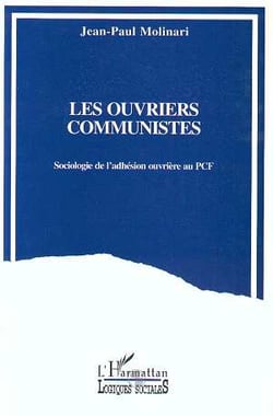 Les ouvriers communistes : Sociologie de l'adhésion ouvrière au PCF