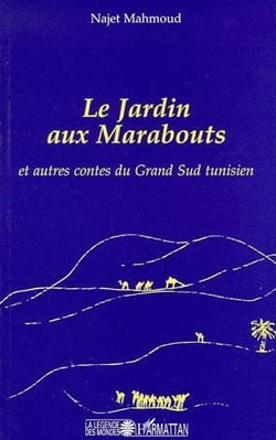 Le jardin aux marabouts - et autres contes du grand sud tunisien