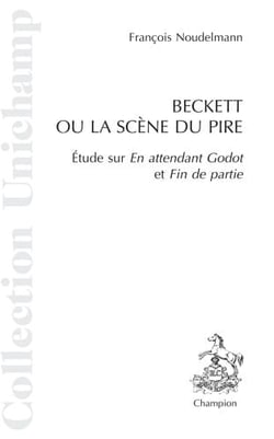 Beckett ou la scène du pire - étude sur "en attendant godot" et "fin de partie"