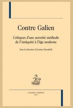 Contre Galien - critiques d'une autorité médicale de l'Antiquité à l'âge moderne