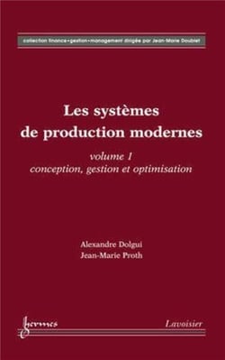 Les systèmes de production modernes Vol. 1 : Conception, gestion et optimisation : Vol. 1 : Conception, gestion et optimisation