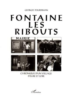 FONTAINE LES RIBOUTS : Chronique d'un village d'Eure-et-Loire