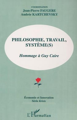 PHILOSOPHIE, TRAVAIL, SYSTÈME (S) : Hommage à Guy Caire
