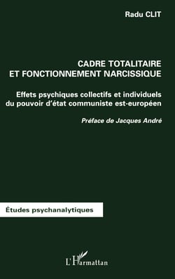 CADRE TOTALITAIRE ET FONCTIONNEMENT NARCISSIQUE : Effets psychiques collectifs et individuels du pouvoir d'état communiste est-européen