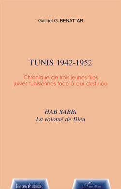 Tunis 1942-1952 - chronique de trois jeunes filles juives tunisiennes face a leur destinee