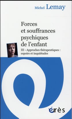 Forces et souffrances de l'enfant Tome 3 - approches thérapeutiques : espoirs et inquiétudes