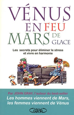 Vénus en feu et Mars de glace - les secrets pour éliminer le stress et vivre en harmonie