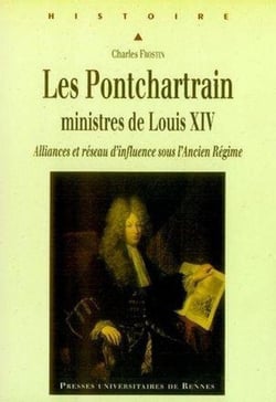 Les pontchartrain, ministres de louis xiv. alliances et réseau d'influence sous l'ancien régime