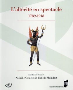 L'altérité en spectacle - 1789-1918