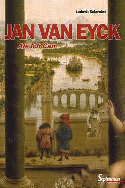 Jan van Eyck - « Als Ich Can »