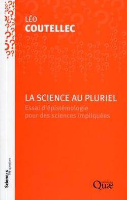 La science au pluriel - essai d'épistémologie pour des sciences impliquées