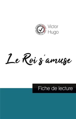 Le roi s'amuse de Victor Hugo (fiche de lecture et analyse complète de l'oeuvre)