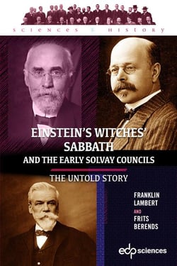 Einstein's witches' sabbath and the early Solvay councils : the untold story