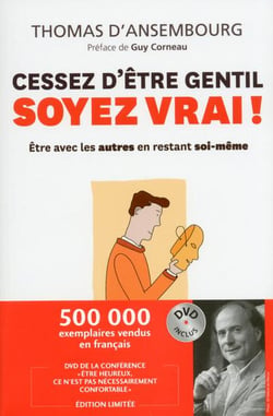 Cessez d'être gentil  soyez vrai ! - être avec les autres en restant soi-même