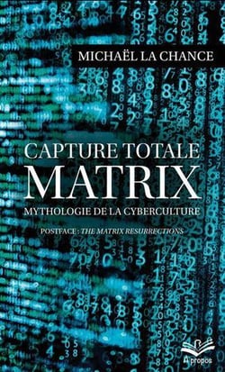 Capture totale : matrix - mythologie de la cyberculture