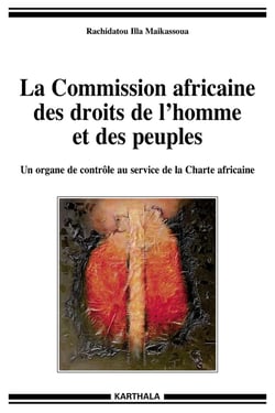 La commission africaine des droits de l'homme et des peuples - un organe de contrôle au service de la charte africaine