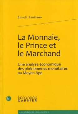 La monnaie, le prince et le marchand - une analyse économique des phénomènes monétaires au Moyen Age