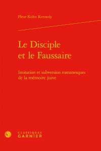 Le disciple et le faussaire - imitation et subversion romanesques de la mémoire juive