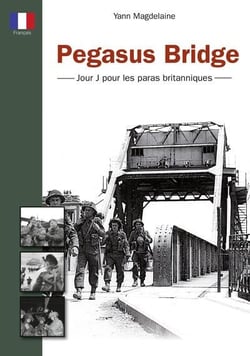 Pegasus bridge : jour j pour les paras britanniques