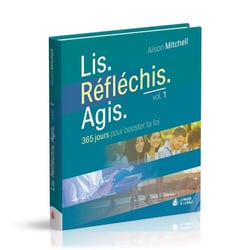 Lis. Réfléchis. Agis : 365 jours pour booster ta foi